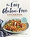 The Easy Gluten-Free Cookbook: Fast and Fuss-Free Recipes for Busy People on a Gluten-Free Diet by 