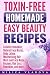 Toxin-free Homemade Easy Beauty Recipes: Cellulite Remedies, Natural Face Masks, Body Lotion, Moisturising Hair Mask and Face Mask Recipes, Hair Loss Remedies, ... more (DIY Homemade Beauty Products Book 1)