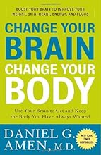 Change Your Brain, Change Your Body: Use Your Brain to Get and Keep the Body You Have Always Wanted
