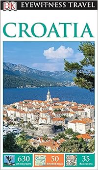 DK Eyewitness Travel Guide: Croatia (DK Eyewitness Travel Guides), by DK Travel DK Eyewitness Travel Guide: Croatia (DK Eyewitness Travel Guides), by DK Travel