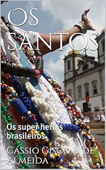 Os santos: Os super heróis brasileiros eBook Kindle