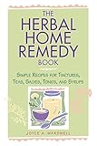 The Herbal Home Remedy Book: Simple Recipes for Tinctures, Teas, Salves, Tonics, and Syrups (Herbal Body) by Joyce A. Wardwell