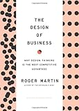 Design of Business: Why Design Thinking is the Next Competitive Advantage
