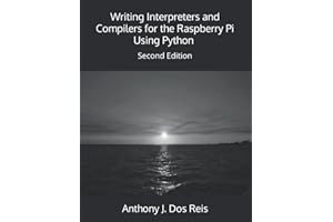 Writing Interpreters and Compilers for the Raspberry Pi Using Python: Second Edition