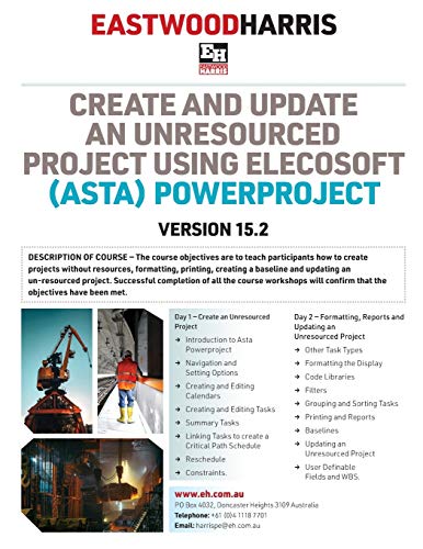 Create and Update an Unresourced Project using Elecosoft (Asta) Powerproject Version 15.2: 2-day training course handout and student workshops