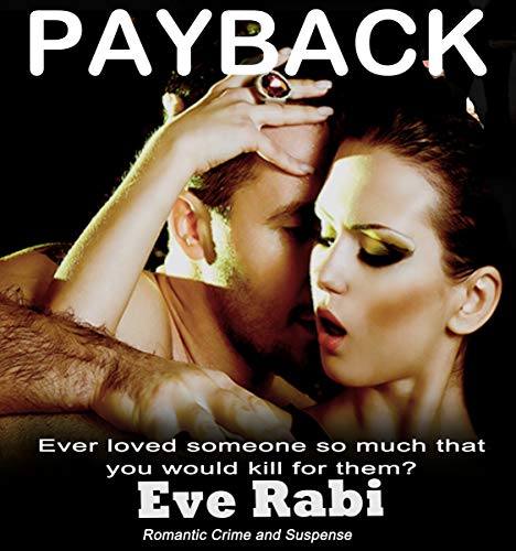 Payback - Ever Loved someone so much that you would kill for them?: A romantic suspense book Series about love, lust and revenge: (Book 1)