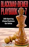Blackmar-Diemer Playbook 7: 200 Opening Chess Positions for White (Chess Opening Playbook) by Tim Sawyer