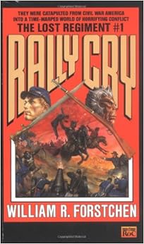 Rally Cry Lost Regiment Book 1 William R Forstchen