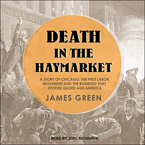 [D0wnl0ad] Death in the Haymarket: A Story of Chicago, the First Labor Movement and the Bombing That Divided Gi R.A.R