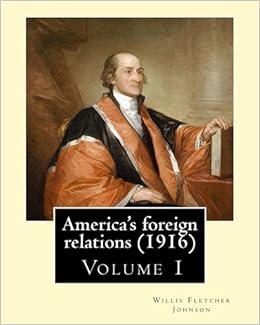 Americas Foreign Relations 1916 Bywillis Fletcher - 