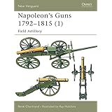 Napoleon's Guns 1792–1815 (1): Field Artillery (New Vanguard)