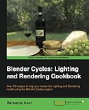 Blender Cycles: Lighting and Rendering Cookbook