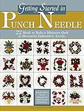 Getting Started in Punch Needle: 22 Embroidery Motifs for Fashion and Home Decor Accents or to Make by 