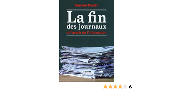 La Fin Des Journaux Et L Avenir De L Information Le Debat French Edition Poulet Bernard Amazon Com Books