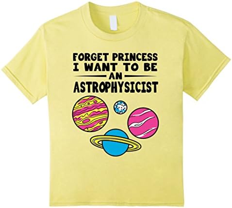 Kids Kids shirt- FORGET PRINCESS I WANT TO BE AN ASTROPHYSICIST 6 Lemon