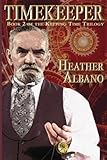 Timekeeper: A Steampunk Time-Travel Adventure (Keeping Time) (Volume 2) by Heather Albano