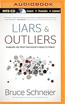 Liars and Outliers: Enabling the Trust that Society Needs to Thrive Liars and Outliers: Enabling the Trust that Society Needs to Thrive