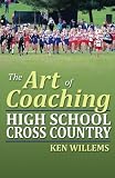 The Art of Coaching High School Cross Country by Ken Willems