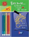 Because . . . Someone I Love Has Cancer: Kids' Activity Book by