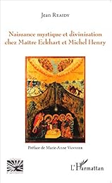 Naissance mystique et divinisation chez maître Eckhart et Michel Henry
