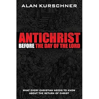 Antichrist Before the Day of the Lord: What Every Christian Needs to Know about the Return of Christ