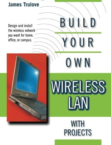 Build Your Own Wireless LAN (with Projects)