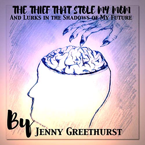 The Thief That Stole My Mom: Our Story of Crossing into Dementia by Jenny Greethurst