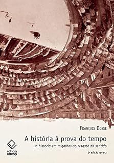 Livro A história à prova do tempo - 2ª edição: Da história em migalhas ao resgate do sentido