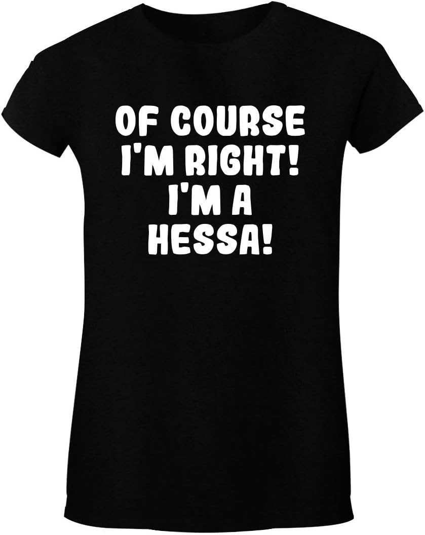 Of Course I'm Right! I'm A Hessa! - Soft Women's T-Shirt