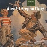 When Art Keep 'Em Flying: A Celebration of American Aviation Artists and their Contribution in World by