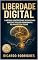 Livro Liberdade Digital: O Método Científico dos 30 Dias para Vencer o Vício em Pornografia de Uma Vez Por Todas: Baseado em Mais de 50 Estudos Científicos - Transforme Sua Vida com Neuroplasticidade