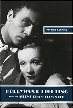 Hollywood Lighting from the Silent Era to Film Noir (Film and Culture Series), by Patrick Keating Hollywood Lighting from the Silent Era to Film Noir (Film and Culture Series), by Patrick Keating