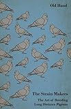 The Strain Makers - The Art of Breeding Long Distance Pigeons