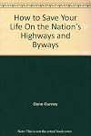 How to Save Your Life On the Nation's Highways and Byways