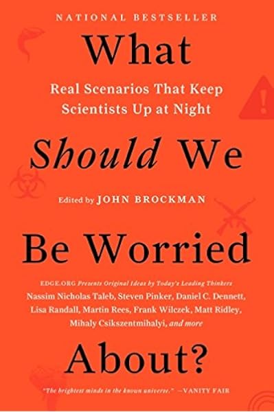 What Should We Be Worried About Real Scenarios That Keep Scientists Up At Night Edge Question Series Brockman John Amazon Com Books