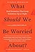 What Should We Be Worried About?: Real Scenarios That Keep Scientists Up at Night (Edge Question Series)