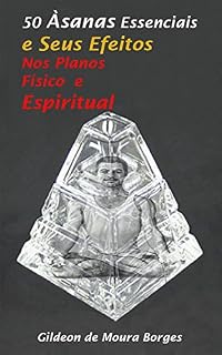 Livro 50 Asanas Essenciais e Seus Efeitos Sobre os Planos Físico e Espiritual
