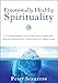 Emotionally Healthy Spirituality: It's Impossible to Be Spiritually Mature, While Remaining Emotionally Immature