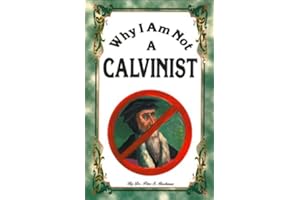 Why I Am Not A Calvinist