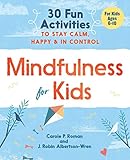 Mindfulness for Kids: 30 Fun Activities to Stay Calm, Happy, and In Control by Carole P. Roman, J. Robin Albertson-Wren