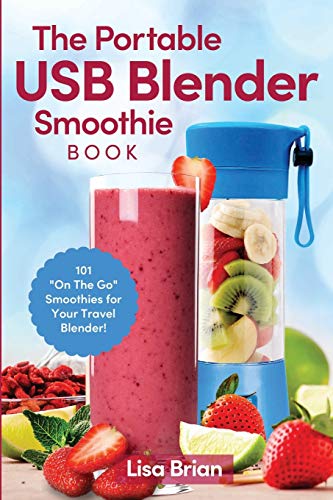 The Portable USB Blender Smoothie Book: 101 "On The