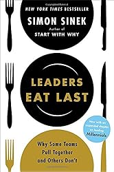 Leaders Eat Last: Why Some Teams Pull Together and Others Don't