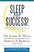 Sleep for Success! Everything You Must Know About Sleep But are Too Tired to Ask