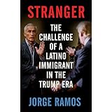 Stranger: The Challenge of a Latino Immigrant in the Trump Era