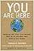 You Are Here: Exposing the Vital Link Between What We Do and What That Does to Our Planet