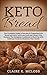 Keto Bread: The Complete Guide to Success in Preparing Keto Bread and More with Low-Carb and Gluten- by Claire K. McLoss