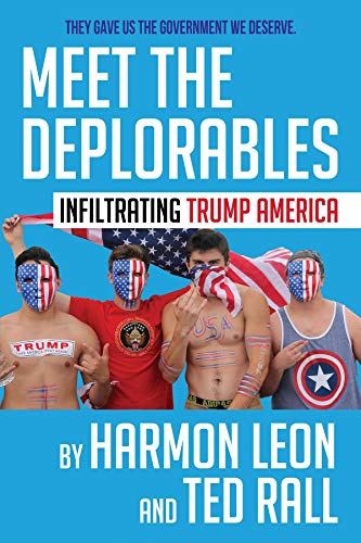 Meet the Deplorables: Infiltrating Trump America by Harmon Leon