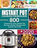 INSTANT POT COOKBOOK FOR BEGINNERS: Flavorful & Juicy 800 Instant Pot Pressure Cooker Recipes that A by 