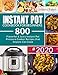 INSTANT POT COOKBOOK FOR BEGINNERS: Flavorful & Juicy 800 Instant Pot Pressure Cooker Recipes that A by 
