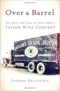 Over A Barrel The Rise And Fall Of New York S Taylor Wine